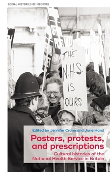 Posters, protests, and prescriptions: Cultural histories of the National Health Service in Britain