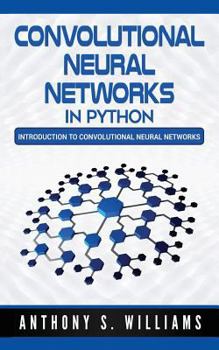 Paperback Convolutional Neural Networks in Python: Introduction to Convolutional Neural Networks Book