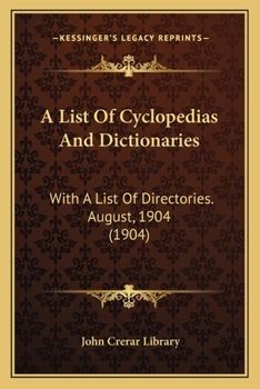 Paperback A List Of Cyclopedias And Dictionaries: With A List Of Directories. August, 1904 (1904) Book