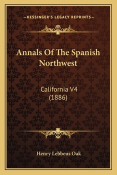 Paperback Annals Of The Spanish Northwest: California V4 (1886) Book