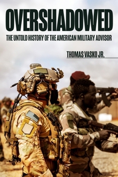 Hardcover Overshadowed: The Untold History of the American Military Advisor Book