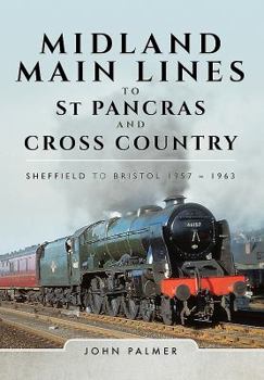 Hardcover Midland Main Lines to St Pancras and Cross Country: Sheffield to Bristol 1957 - 1963 Book