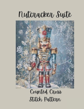 Paperback Nutcracker Suite: Counted Cross Stitch Pattern Designs Inspired by the Classic Ballet Book