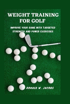 Paperback Weight Training for Golf: Improve Your Game with Targeted Strength and Power Exercises [Large Print] Book