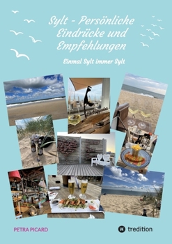 Sylt - Persönliche Eindrücke und Empfehlungen: Einmal Sylt immer Sylt (German Edition)