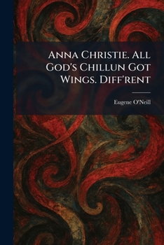 Anna Christie. All God's Chillun Got Wings. Diff'rent
