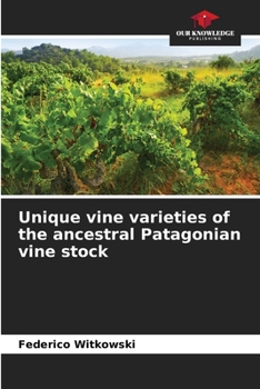 Paperback Unique vine varieties of the ancestral Patagonian vine stock Book