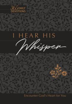Imitation Leather I Hear His Whisper 365 Daily Devotions (Gift Edition): Encounter God's Heart for You Book