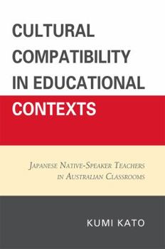 Paperback Cultural Compatibility in Educational Contexts: Japanese Native-Speaker Teachers in Australian Classrooms Book