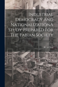 Paperback Industrial Democracy And NationalizationA Study Prepared For The Fabian Society Book