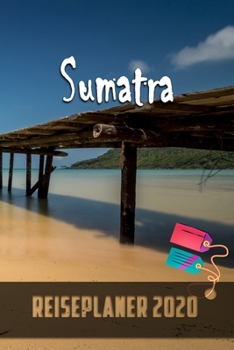Sumatra - Reiseplaner 2020: Urlaubsplaner für deine Reise in 2020 | Checklisten | Kontaktdaten | Packliste | Platz für Fotos und Zeichnungen | 108 Seiten | 6" x 9" (ca. Din-A5) (German Edition)