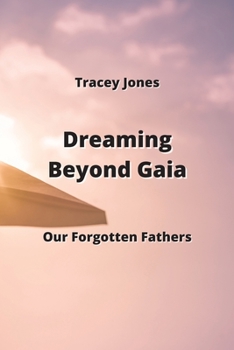 Paperback Dreaming Beyond Gaia: Our Forgotten Fathers Book