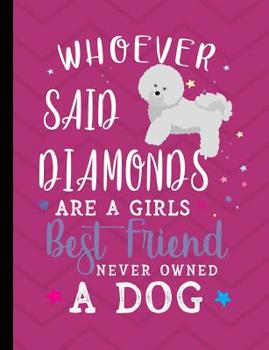 Paperback Whoever Said Diamonds Are A Girls Best Friend Never Owned A Dog: Bichon Frise School Notebook 100 Pages Wide Ruled Paper Book