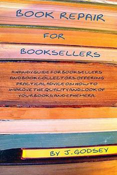 Book Repair for Booksellers: A guide for booksellers offering practical advice on book repair