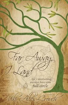 Paperback Far Away, I Land ....Life's Intertwining Journeys Have Come Full Circle Book