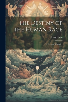 Paperback The Destiny of the Human Race: A Scriptural Inquiry Book