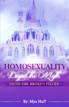 Paperback Homosexuality: Dispel the Myth, Mend the Broken Pieces Book