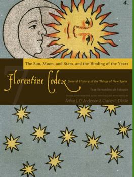 Paperback Florentine Codex: Book 7: Book 7: The Sun, the Moon and Stars, and the Binding of the Years Volume 7 Book