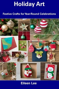 Paperback Holiday Art: Festive Crafts for Year-Round Celebrations Book