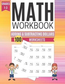 Math Workbook ADDING & SUBTRACTING DOLLARS 100 Worksheets Grades 1-3
