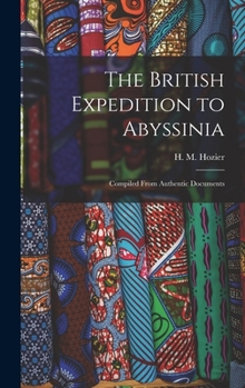 Hardcover The British Expedition to Abyssinia: Compiled From Authentic Documents Book