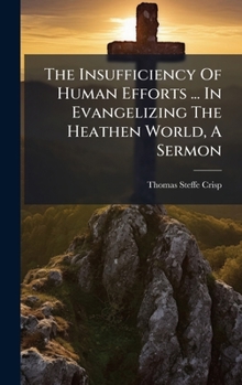 The Insufficiency Of Human Efforts ... In Evangelizing The Heathen World, A Sermon