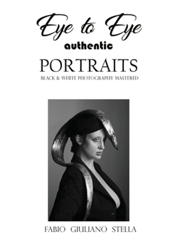 Paperback EYE TO EYE Authentic Portraits: Black and White Photography Mastered Book