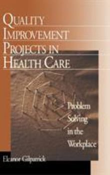 Hardcover Quality Improvement Projects in Health Care: Problem Solving in the Workplace Book