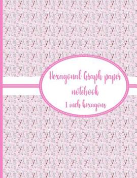 Paperback Hexagonal Graph Paper Notebook: 1 Inch Hexagons: Organic Chemistry Drawing Notebook, Design Book, Work Book, Gaming, Mapping, Knitting, Sketch Book