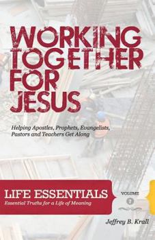 Paperback Working Together For Jesus: Helping Apostles, Prophets, Evangelists, Pastors And Teachers Get Along Book