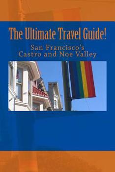 Paperback The Ultimate Travel Guide! San Francisco's Castro and Noe Valley Book