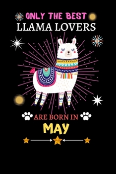 Paperback Only The Best Llama Lovers Are Born In May: Blank Lined Notebook Journal, Cute llama Notebook Journal For Men Women And Kids, Gifts For Llama Lovers Book