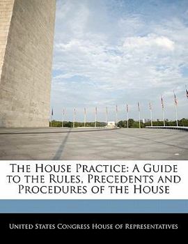 Paperback The House Practice: A Guide to the Rules, Precedents and Procedures of the House Book