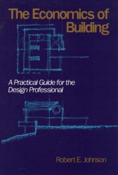 Hardcover The Economics of Building: A Practical Guide for the Design Professional Book
