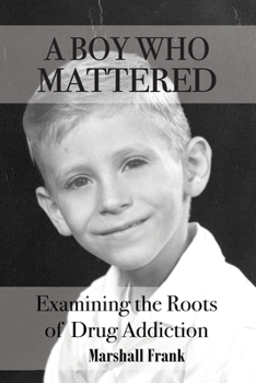 Paperback A Boy Who Mattered: Examining the Roots of Drug Addiction Book