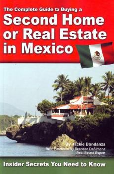 Paperback The Complete Guide to Buying a Second Home or Real Estate in Mexico: Insider Secrets You Need to Know Book