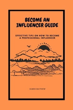 Paperback Become an Influencer Guide: Effective Tips On How To Become A Professional Influencer [Large Print] Book