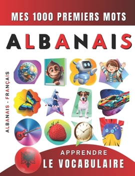 Apprendre le vocabulaire Albanais : Mes mille premiers mots, Bilingue Albanais - Français: Imagier Albanais pour débutant (French Edition)