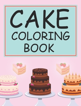 Paperback Cake Coloring Book: Cake Coloring Book For Toddlers Book