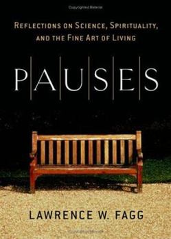 Pauses: Reflections on Science,Spirituality,and the Fine Art of Living