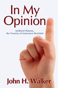 Paperback In My Opinion: JonBenet Ramsey, the Travesty of Innocence Revisited Book