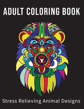 Paperback Adult Coloring Book Stress Relieving Animal Designs: Adult Coloring Book Stress Relieving Animal Designs: Mandalas, Flowers, Paisley Patterns And So M Book