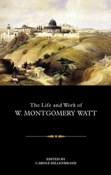 The Life and Work of W. Montgomery Watt