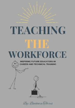 Paperback Teaching the Workforce Inspiring Future Educators in Career and Technical Training Book