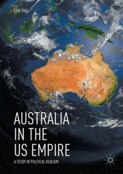 Paperback Australia in the Us Empire: A Study in Political Realism Book