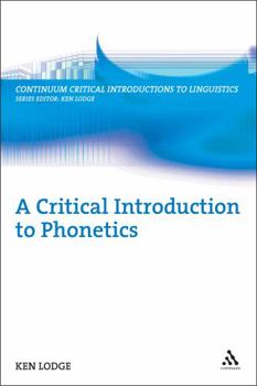 A Critical Introduction to Phonetics - Book  of the Bloomsbury Critical Introductions to Linguistics