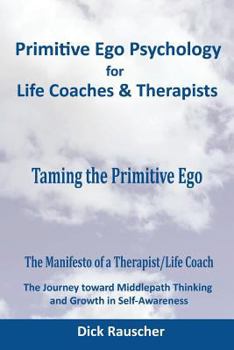 Paperback Primitive Ego Psychology For Life Coaches & Mental Health Counselors: Taming the Primitive Ego Book