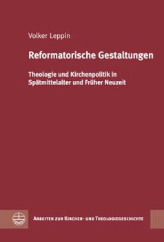 Hardcover Reformatorische Gestaltungen: Theologie Und Kirchenpolitik in Spatmittelalter Und Fruher Neuzeit [German] Book