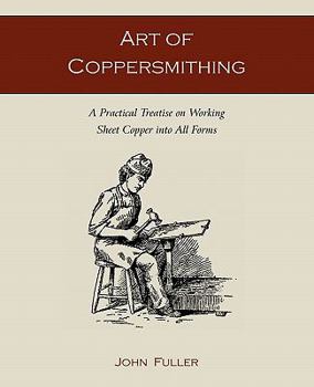Paperback Art of Coppersmithing: A Practical Treatise on Working Sheet Copper into All Forms Book