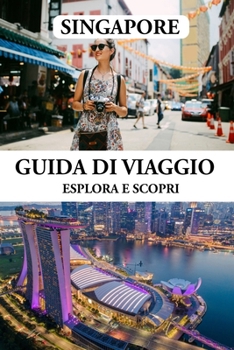 Paperback Guida Di Viaggio a Singapore 2024: Il tuo partner di viaggio completo per esplorare la vivace cultura, le incantevoli attrazioni e le stravaganze culi [Italian] Book